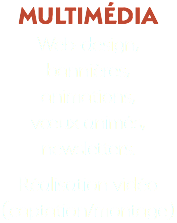 MULTIMÉDIA Web-design, bannières, animations, vœux animés, newsletters. Réalisation vidéo (captation/montage)
